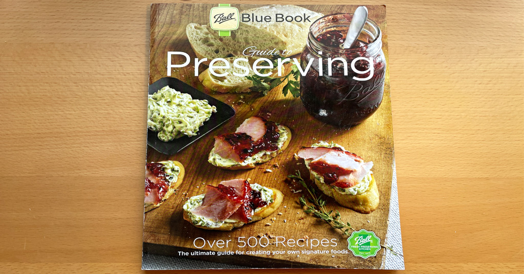 Safe and Tested Canning Resource. Ball Blue Book Guide to Preserving