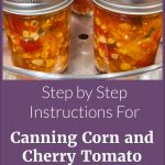 Pinterest Pin for Step by Step Instructions For Canning Corn and Cherry Tomato Salsa. Image of mason jars full of Corn and Cherry Tomato Salsa sitting in a steam canner.