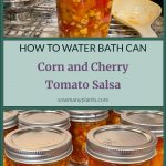 Pinterest Pin for How to Water Bath Can Corn and Cherry Tomato Salsa. Images of mason jars full or corn and cherry tomato Salsa