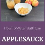 Pinterest Pin for How to Water Bath Can Applesauce from sowmanyplants.com. Image of two mason jars of applesauce, a white bowl full of applesauce, and three apples.