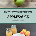 Pinterest Pin for How to Water Bath Can Applesauce from sowmanyplants.com. Image of an green and yellow apple. Image of two mason jars of applesauce, a white bowl full of applesauce, and three apples.