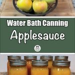 Pinterest Pin for Water Bath Canning Applesauce. Image of mason jars of applesauce after being water bath canned. Another image of a bowl of green apples