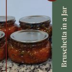 Pinterest Pin for Bruschetta In A Jar Tips and Tricks. Image of mason jars of bruschetta after being water bath canned.