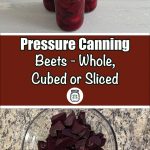 Pinterest Pin for Pressure Canning Beets - Whole, Cubed or Sliced. Image of three mason jars of pressure canned beets sitting on a painted surface. Image of a bowl full of sliced beets sitting on a counter.