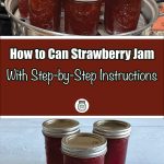 Pinterest Pin for How To Can Strawberry Jam with Step-by-Step Instructions. Image of three mason jars of Strawberry Jam that have been steam canned. Another image of nine mason jars of strawberry jam in the base of a steam canner.