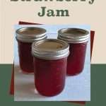 Pinterest Pin for How To Can Strawberry Jam. Image of three mason jars of Strawberry Jam that have been steam canned.