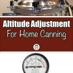 Pinterest Pin for Altitude Adjustment for Home Canning. Image of a Pressure Canner Pressure Gauge and an image of the top of a pressure canner.