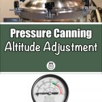 Pinterest Pin for Pressure Canning Altitude Adjustment. Image of a Pressure Canner Pressure Gauge and an image of the top of a pressure canner.