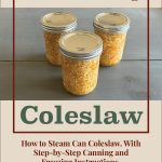 Image showing three sealed jars of homemade coleslaw on a table. Overlaid text reads "Steam Canning Coleslaw" with a smaller caption underneath: "How to Steam Can Coleslaw. With Step-by-Step Canning and Freezing Instructions." A small jar icon is placed at the bottom.