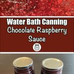 Pinterest Pin for Water Bath Canning Chocolate Raspberry Sauce. Image of two mason jars of chocolate raspberry sauce sitting on a dark surface. Another image of up close chocolate raspberry sauce.