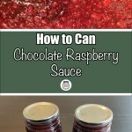 Pinterest Pin for How to Can Chocolate Raspberry Sauce. Image of two mason jars of chocolate raspberry sauce sitting on a dark surface. Another image of up close chocolate raspberry sauce.