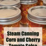 Pinterest Pin for Steam Canning Corn and Cherry Tomato Salsa. Image of a mason jars of corn and cherry tomato salsa in a steam canner base.