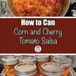 Pinterest Pin for How to Can Corn and Cherry Tomato Salsa. Image of a mason jars of corn and cherry tomato salsa in a steam canner base. Another image of corn and cherry tomato salsa in a pot.