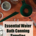 Pinterest Pin for Essential Water Bath Canning Supplies. Image of a Jars, Water Bath Canner, Lids, Rings, Funnel, Bubble Popper, jar lifter and tongs.