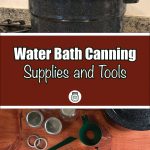 Pinterest Pin for Water Bath Canning Supplies and Tools. Image of a Jars, Water Bath Canner, Lids, Rings, Funnel, Bubble Popper, jar lifter and tongs. Another Image of a Water Bath Canner on a Stove.