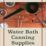 Pinterest Pin for Essential Water Bath Canning Supplies. Image of a Jars, Water Bath Canner, Lids, Rings, Funnel, Bubble Popper, jar lifter and tongs.