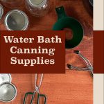 Pinterest Pin for Water Bath Canning Supplies. Image of a Jars, Water Bath Canner, Lids, Rings, Funnel, Bubble Popper, jar lifter and tongs.