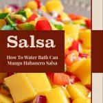 A promotional image for water bath canning mango habanero salsa. The image features a colorful mango habanero salsa with diced mangoes, red peppers, cilantro, and onions. The text reads "Salsa" in large, bold font, followed by "How To Water Bath Can Mango Habanero Salsa" in smaller font on a brown background in the center. The bottom of the image includes the website "PreservingGuide.com" on a beige background.