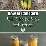 Three ears of corn on a countertop and three mason jars filled with canned corn, with a text overlay reading "How to Can Corn With Step-by-Step Instructions."