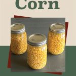 Three mason jars filled with canned corn on a table, with a text overlay reading "How To Pressure Can Corn."