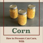 Three mason jars filled with canned corn on a table, with a text overlay reading "Pressure Canning Corn. How to Pressure Can Corn With Step-by-Step Instructions."