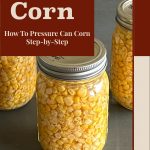 Three mason jars filled with canned corn on a table, with a text overlay reading "Corn: How To Pressure Can Corn Step-by-Step" and "PreservingGuide.com" at the bottom.