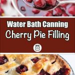 A composite image for a guide on water bath canning cherry pie filling. The top half shows a close-up of a spoonful of cherry pie filling, featuring glossy, whole cherries in syrup. The middle section has a maroon banner with the text "Water Bath Canning Cherry Pie Filling" and a small jar icon. The bottom half displays a close-up of a cherry pie with a golden-brown lattice crust and juicy cherry filling.