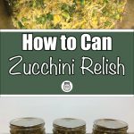 The image is divided into two sections. The top section shows a close-up of a pot filled with a mixture of zucchini, peppers, and spices, likely being prepared for canning as zucchini relish. The bottom section displays three jars of the finished zucchini relish, sealed with metal lids, and arranged on a speckled countertop. Between these two sections, there is a green banner with white and black text that reads: "How to Can Zucchini Relish." Below this text, there is a small mason jar icon.