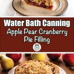 This image is divided into two sections. The top half shows a slice of apple, pear, and cranberry pie with a crumb topping, placed on a beige plate, while the bottom features a whole pie in a fluted tin with a similar crumb topping. In between the two, a red-brown banner reads “Water Bath Canning Apple Pear Cranberry Pie Filling” in bold and playful fonts, accompanied by a mason jar icon below.