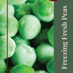 This image features a close-up of frozen peas, covered in a light layer of frost, highlighting their vibrant green color. A vertical banner on the right side reads “Freezing Fresh Peas” in a light font, with a red circle at the top that says “Tips & Tricks.” The design includes a mason jar icon at the bottom, reinforcing the preservation theme. The layout is clean and informative, offering tips on how to freeze fresh peas efficiently.