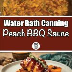 This image is divided into two parts. The top portion shows a pot filled with a simmering peach barbecue sauce, rich with diced peaches and herbs. Below the pot, a brown banner reads “Water Bath Canning Peach BBQ Sauce,” along with an icon of a mason jar in the center. The lower section features a plated dish of roasted chicken, drizzled with peach BBQ sauce and garnished with a sprig of rosemary, next to a grilled peach. The design promotes a guide on water bath canning of peach BBQ sauce.