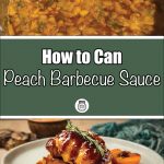 This image is divided into two sections. The top half shows a pot of peach barbecue sauce in progress, with chunks of peaches and herbs simmering in a rich sauce. Below this is a green banner with the text “How to Can Peach Barbecue Sauce” in a clean, white font, and an icon of a mason jar in the center. The bottom section features a plated dish of roasted chicken covered in peach BBQ sauce, garnished with rosemary, and accompanied by a halved grilled peach. The image promotes a guide on canning peach barbecue sauce.