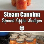 This image features two sections: the top part shows three mason jars filled with spiced apple wedges, while the bottom half displays several jars of spiced apples arranged in a steam canning setup. A red-brown banner in the middle of the image reads “Steam Canning Spiced Apple Wedges” in bold white text with a playful font, accompanied by a mason jar icon below. The design promotes a tutorial or guide for steam canning spiced apple wedges, highlighting both the finished product and the process itself. The overall layout is instructional and practical.