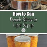 This image is split into two sections. The top shows three mason jars filled with peach slices in light syrup, placed in a metal steam canning pot on a stovetop. The bottom displays the sealed jars on a dark surface. The center features a green background with the text "How to Can Peach Slices In Light Syrup" and a small jar graphic. Great for step-by-step canning guides.