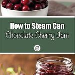 This image features a bowl of fresh, glossy cherries at the top, paired with an open jar of chocolate cherry jam at the bottom, creating a vibrant and homemade vibe. The text in the center reads: "How to Steam Can Chocolate Cherry Jam," accompanied by a small jar logo below. The natural tones and clean layout highlight the fresh and preserved elements, making it ideal for a guide on steam canning jam.