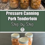 A split image featuring pressure-canned pork tenderloin in mason jars. The top half shows jars cooling on a wire rack on a granite countertop, while the bottom half displays three jars on a dark wooden surface. A green banner in the middle reads 'Pressure Canning Pork Tenderloin Step-by-Step' with a small jar icon beneath.