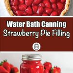 A two-part image featuring strawberry pie filling. The top half showcases a freshly baked strawberry pie with a golden crust, filled with glossy, whole strawberries. Below, a brown banner with bold white and script-style text reads 'Water Bath Canning Strawberry Pie Filling,' accompanied by a small jar logo. The bottom half features a glass mason jar filled with homemade strawberry pie filling, sealed with a silver lid, surrounded by fresh strawberries and a wooden bowl in the background.